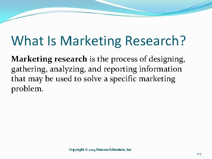 What Is Marketing Research? Marketing research is the process of designing, gathering, analyzing, and