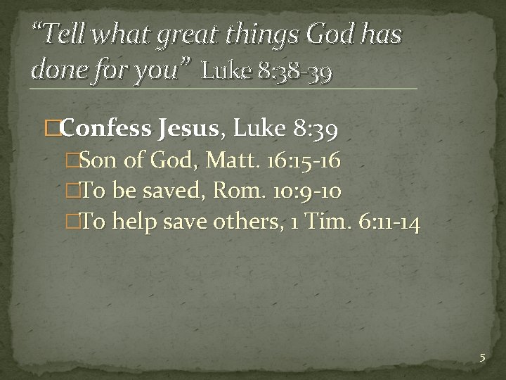 “Tell what great things God has done for you” Luke 8: 38 -39 �Confess