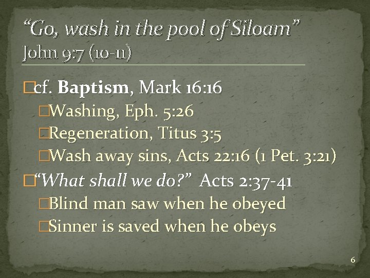 “Go, wash in the pool of Siloam” John 9: 7 (10 -11) �cf. Baptism,