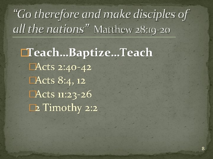 “Go therefore and make disciples of all the nations” Matthew 28: 19 -20 �Teach…Baptize…Teach