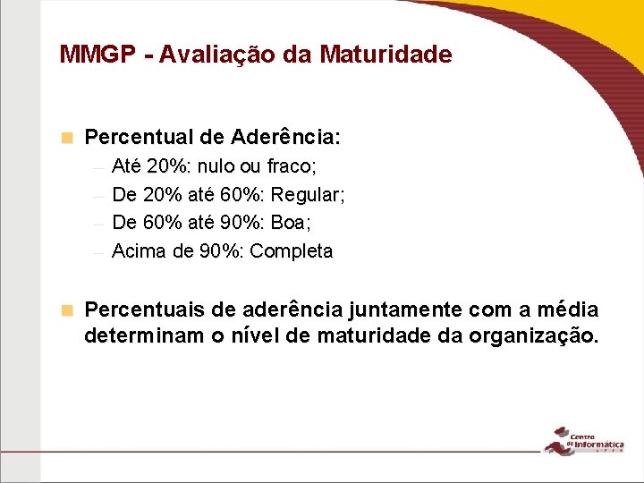 MMGP - Avaliação da Maturidade n Percentual de Aderência: – – n Até 20%: