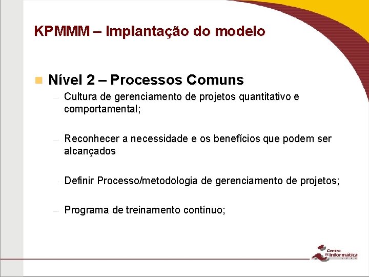 KPMMM – Implantação do modelo n Nível 2 – Processos Comuns – Cultura de