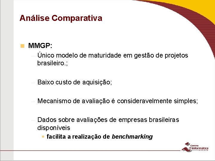 Análise Comparativa n MMGP: – Único modelo de maturidade em gestão de projetos brasileiro.