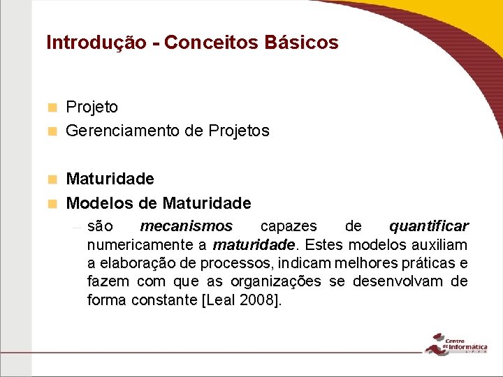 Introdução - Conceitos Básicos Projeto n Gerenciamento de Projetos n Maturidade n Modelos de