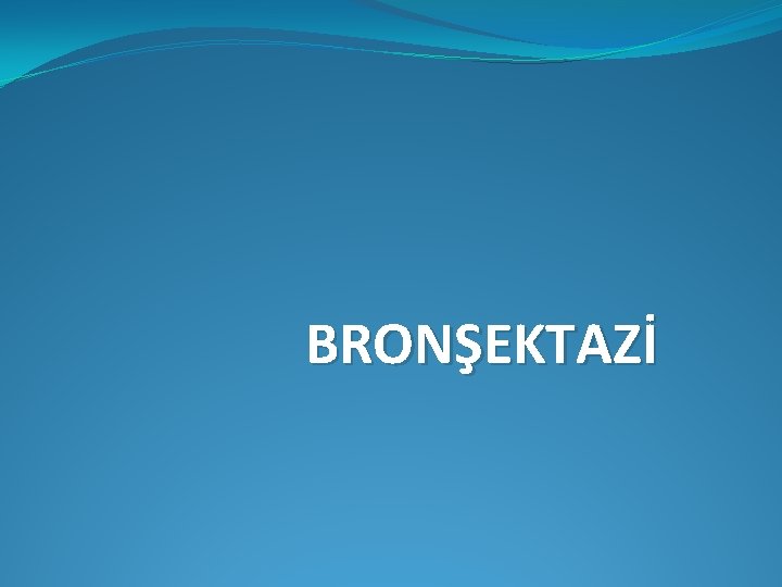 BRONŞEKTAZİ 