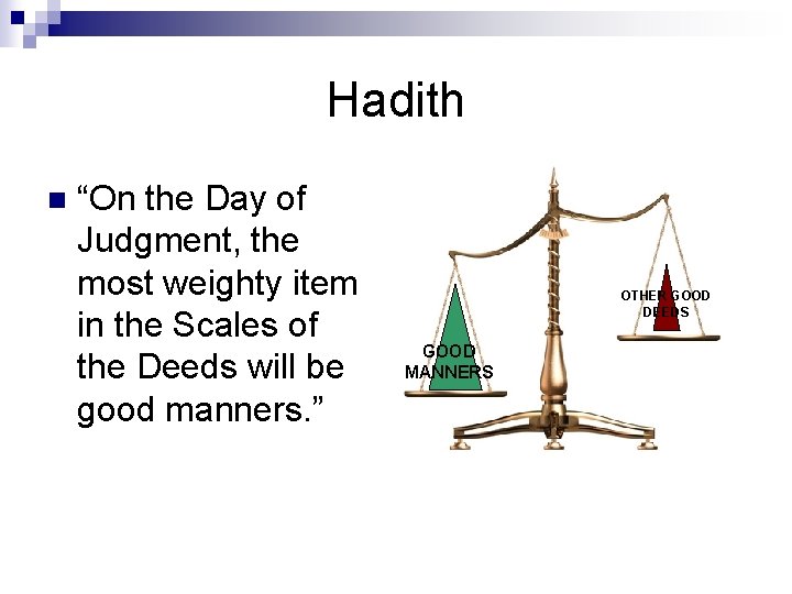 Hadith n “On the Day of Judgment, the most weighty item in the Scales