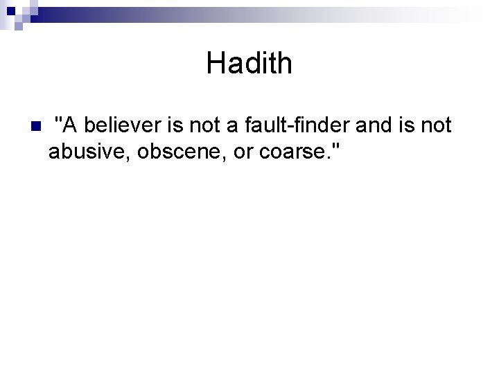 Hadith n "A believer is not a fault-finder and is not abusive, obscene, or