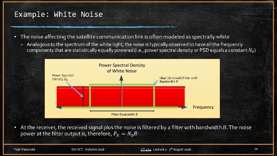 Example: White Noise ▪ Filter Bandwidth B Yash Vasavada DA-IICT. Autumn 2016 CT-474. Lecture