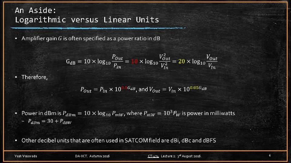 An Aside: Logarithmic versus Linear Units ▪ Yash Vasavada DA-IICT. Autumn 2016 CT-474. Lecture