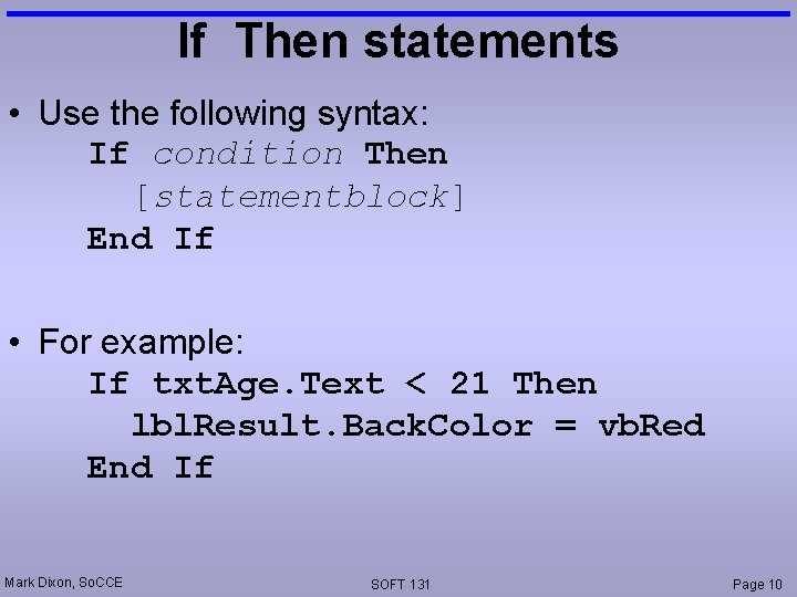 If Then statements • Use the following syntax: If condition Then [statementblock] End If