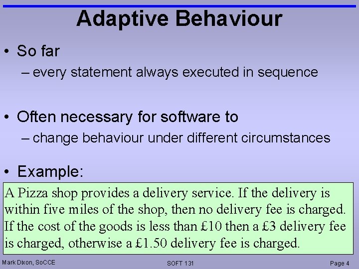 Adaptive Behaviour • So far – every statement always executed in sequence • Often