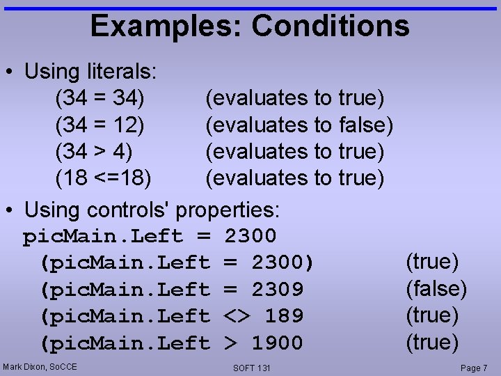 Examples: Conditions • Using literals: (34 = 34) (evaluates to true) (34 = 12)