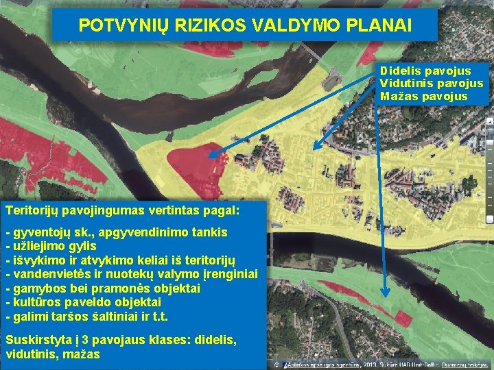 POTVYNIŲ RIZIKOS VALDYMO PLANAI Didelis pavojus Vidutinis pavojus Mažas pavojus Teritorijų pavojingumas vertintas pagal: