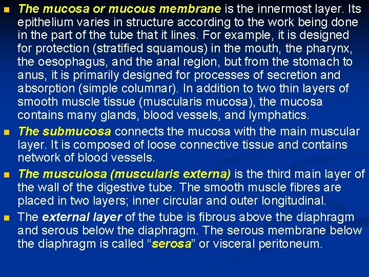  The mucosa or mucous membrane is the innermost layer. Its epithelium varies in