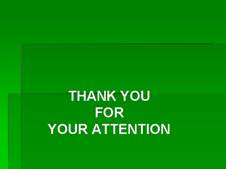 THANK YOU FOR YOUR ATTENTION 