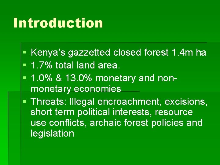 Introduction § Kenya’s gazzetted closed forest 1. 4 m ha § 1. 7% total