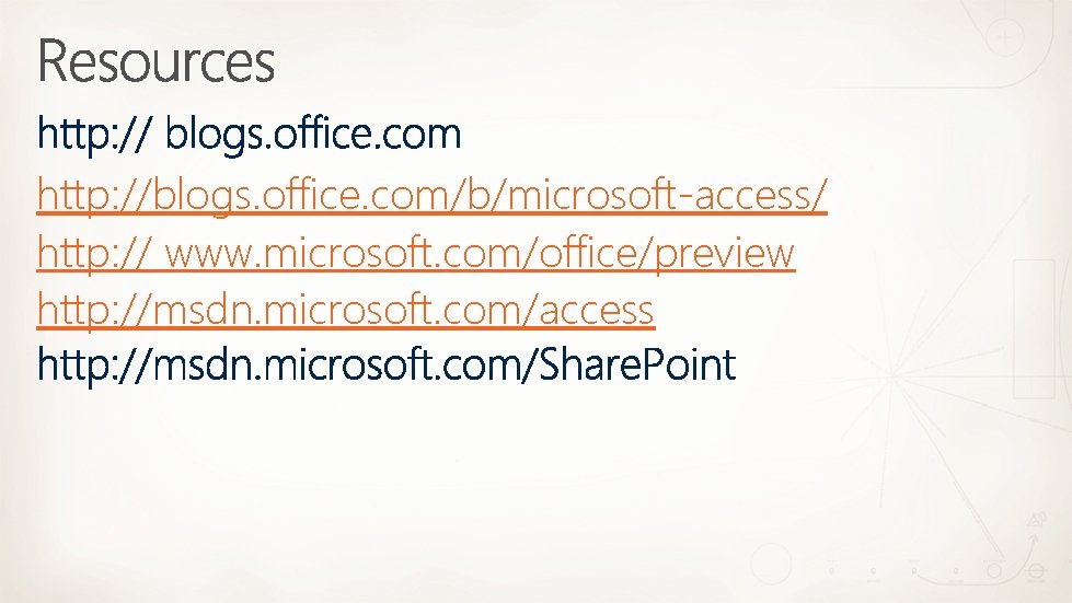 http: //blogs. office. com/b/microsoft-access/ http: // www. microsoft. com/office/preview http: //msdn. microsoft. com/access 