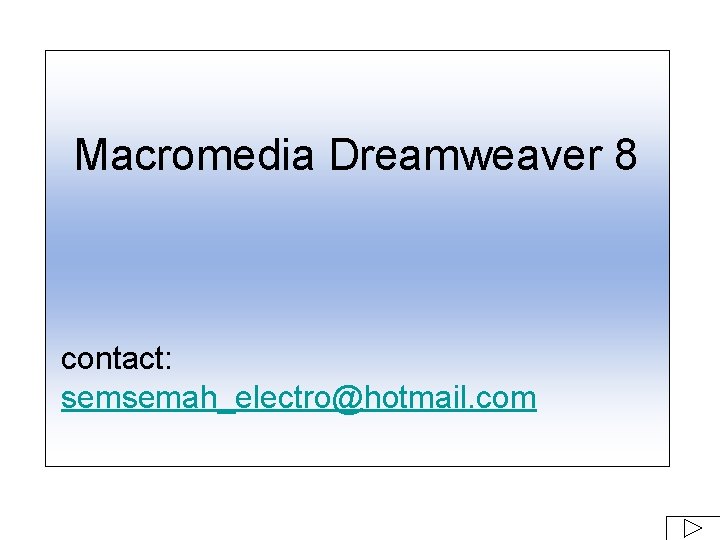 Macromedia Dreamweaver 8 contact: semsemah_electro@hotmail. com 