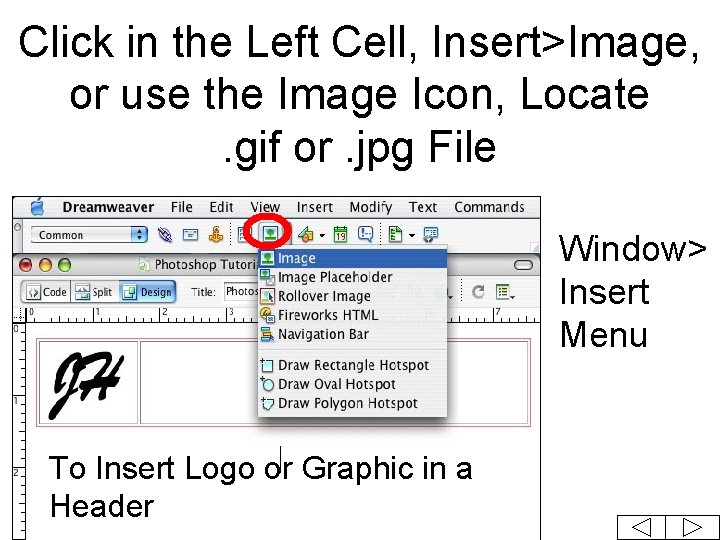 Click in the Left Cell, Insert>Image, or use the Image Icon, Locate. gif or.