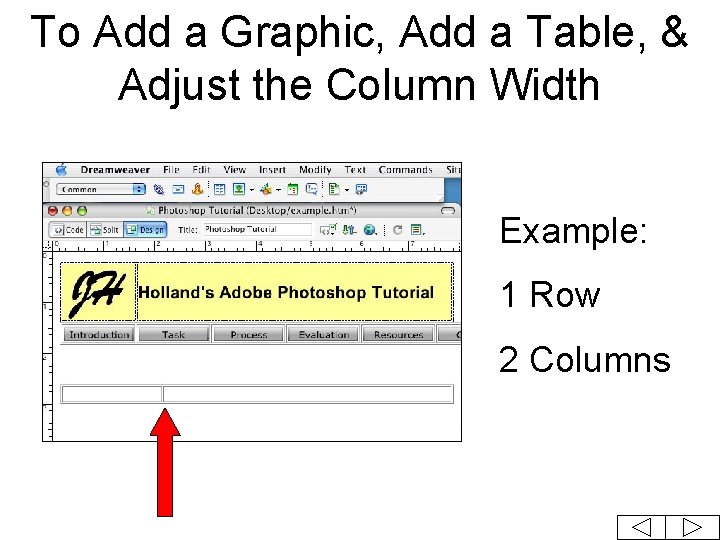 To Add a Graphic, Add a Table, & Adjust the Column Width Example: 1 To Add a Graphic, Add a Table, & Adjust the Column Width Example: 1