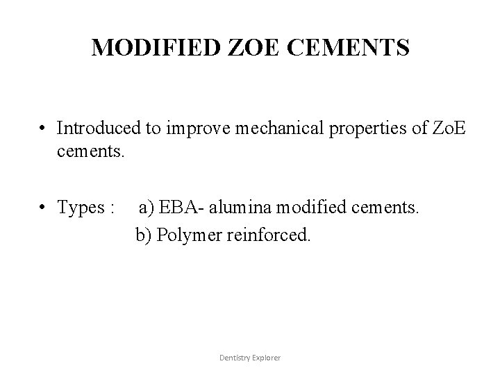 MODIFIED ZOE CEMENTS • Introduced to improve mechanical properties of Zo. E cements. •