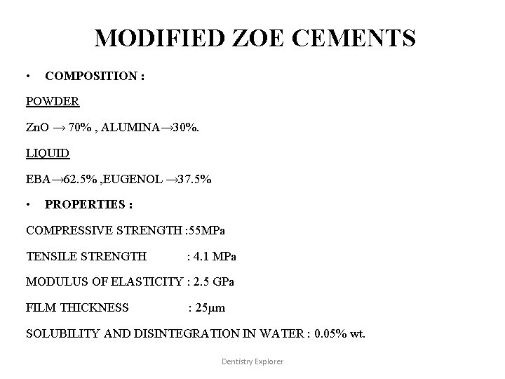 MODIFIED ZOE CEMENTS • COMPOSITION : POWDER Zn. O → 70% , ALUMINA→ 30%.