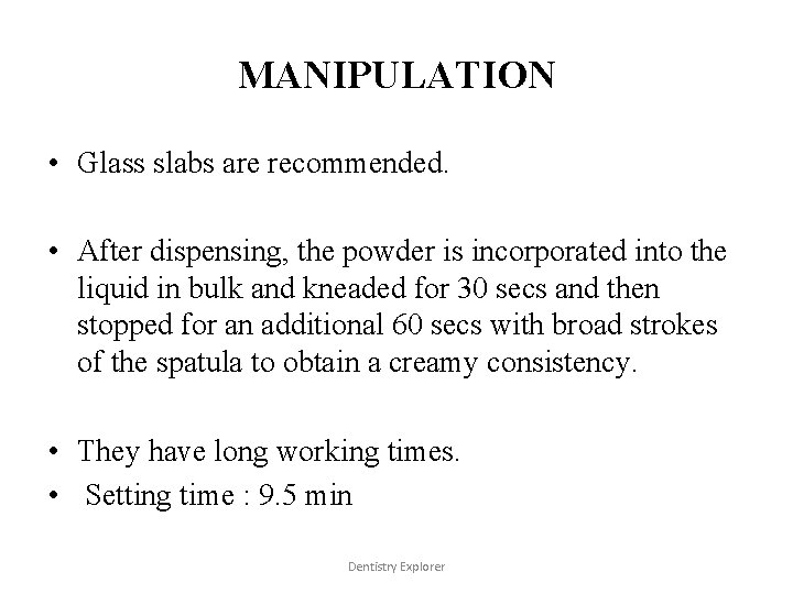 MANIPULATION • Glass slabs are recommended. • After dispensing, the powder is incorporated into