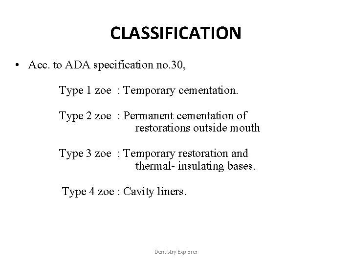 CLASSIFICATION • Acc. to ADA specification no. 30, Type 1 zoe : Temporary cementation.