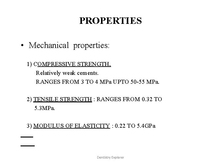 PROPERTIES • Mechanical properties: 1) COMPRESSIVE STRENGTH, Relatively weak cements. RANGES FROM 3 TO