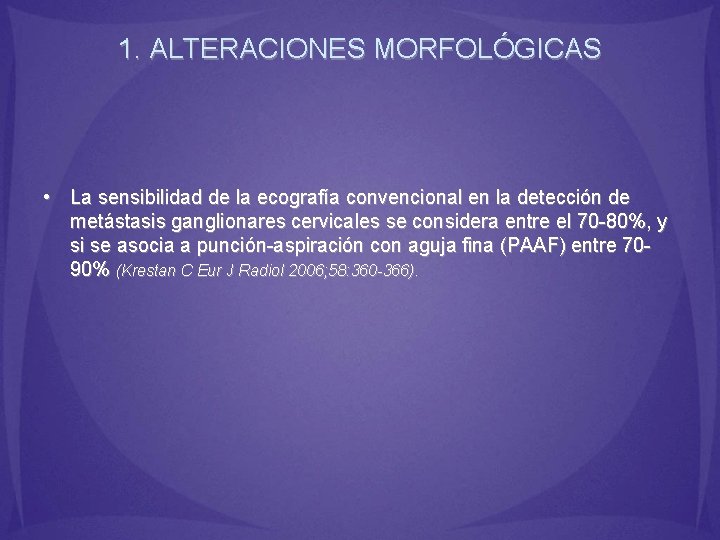 1. ALTERACIONES MORFOLÓGICAS • La sensibilidad de la ecografía convencional en la detección de