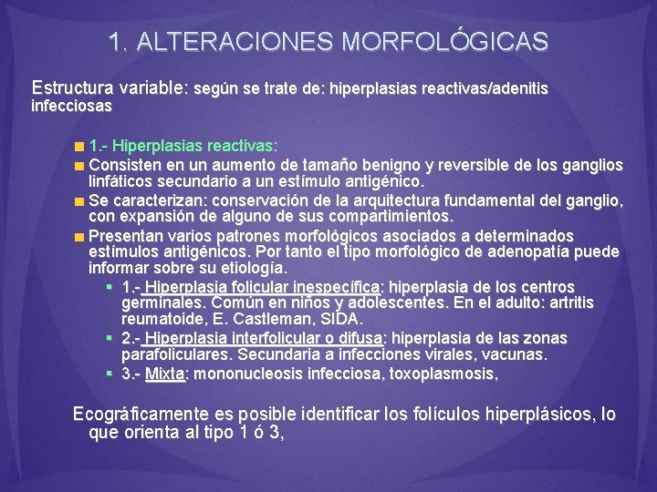 1. ALTERACIONES MORFOLÓGICAS Estructura variable: según se trate de: hiperplasias reactivas/adenitis infecciosas 1. -