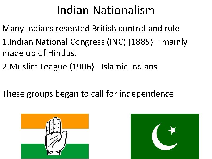 Indian Nationalism Many Indians resented British control and rule 1. Indian National Congress (INC) Indian Nationalism Many Indians resented British control and rule 1. Indian National Congress (INC)