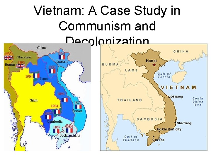 Vietnam: A Case Study in Communism and Decolonization Vietnam: A Case Study in Communism and Decolonization