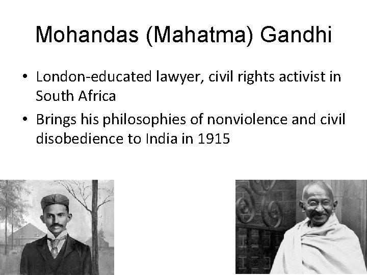 Mohandas (Mahatma) Gandhi • London-educated lawyer, civil rights activist in South Africa • Brings Mohandas (Mahatma) Gandhi • London-educated lawyer, civil rights activist in South Africa • Brings