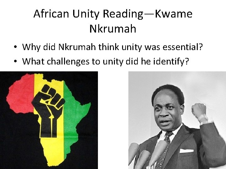 African Unity Reading—Kwame Nkrumah • Why did Nkrumah think unity was essential? • What African Unity Reading—Kwame Nkrumah • Why did Nkrumah think unity was essential? • What