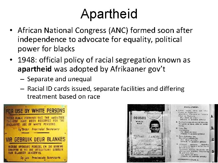 Apartheid • African National Congress (ANC) formed soon after independence to advocate for equality, Apartheid • African National Congress (ANC) formed soon after independence to advocate for equality,