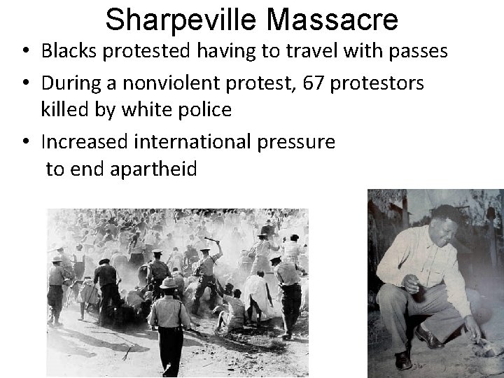 Sharpeville Massacre • Blacks protested having to travel with passes • During a nonviolent Sharpeville Massacre • Blacks protested having to travel with passes • During a nonviolent