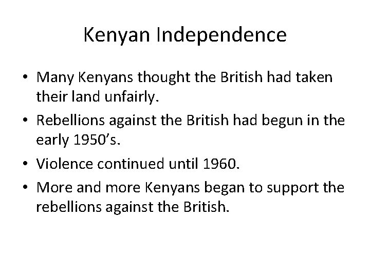 Kenyan Independence • Many Kenyans thought the British had taken their land unfairly. • Kenyan Independence • Many Kenyans thought the British had taken their land unfairly. •