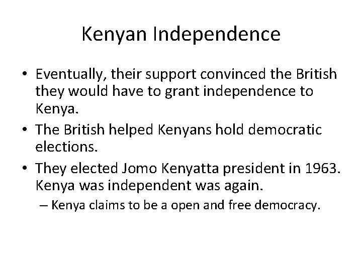 Kenyan Independence • Eventually, their support convinced the British they would have to grant Kenyan Independence • Eventually, their support convinced the British they would have to grant