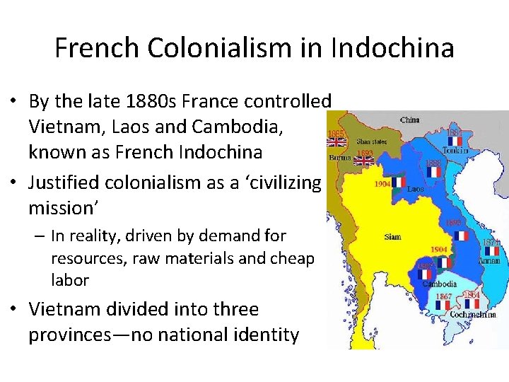 French Colonialism in Indochina • By the late 1880 s France controlled Vietnam, Laos French Colonialism in Indochina • By the late 1880 s France controlled Vietnam, Laos