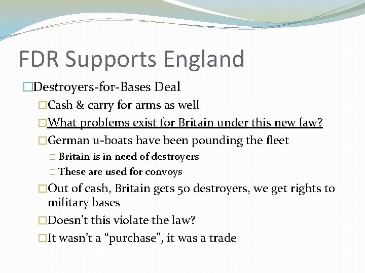 FDR Supports England �Destroyers-for-Bases Deal �Cash & carry for arms as well �What problems