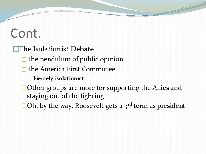 Cont. �The Isolationist Debate �The pendulum of public opinion �The America First Committee �