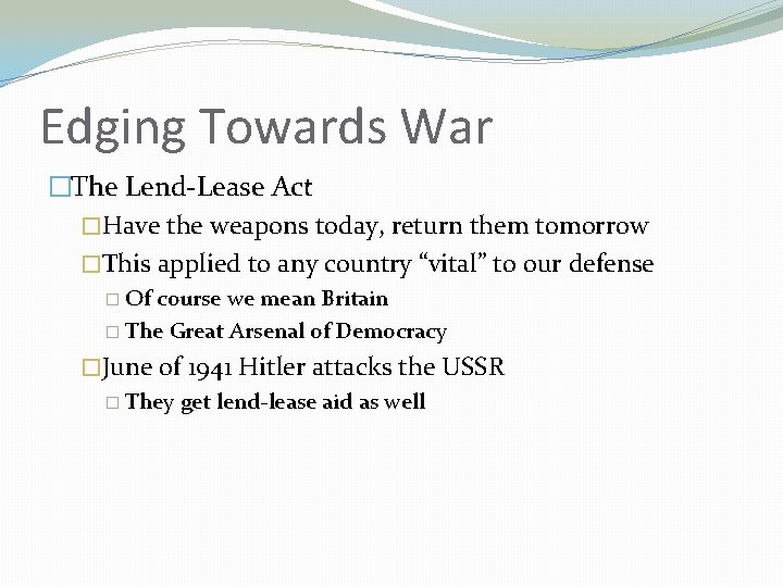 Edging Towards War �The Lend-Lease Act �Have the weapons today, return them tomorrow �This