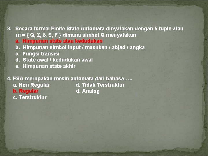 3. Secara formal Finite State Automata dinyatakan dengan 5 tuple atau m = {