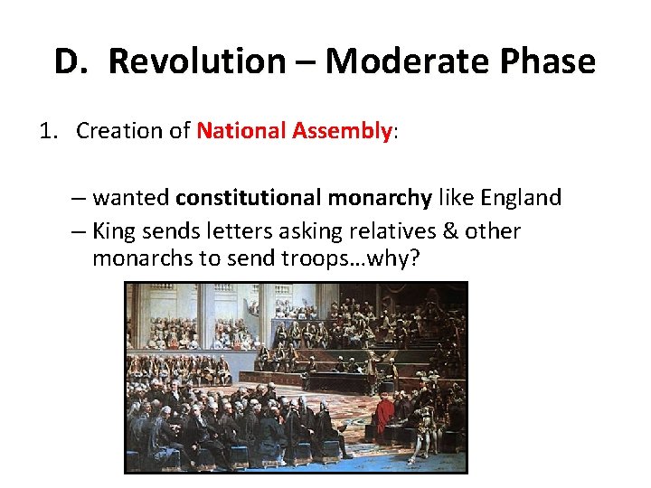 D. Revolution – Moderate Phase 1. Creation of National Assembly: – wanted constitutional monarchy