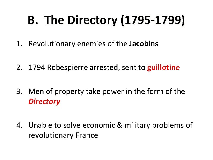 B. The Directory (1795 -1799) 1. Revolutionary enemies of the Jacobins 2. 1794 Robespierre