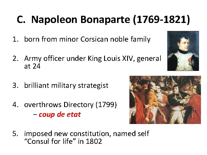 C. Napoleon Bonaparte (1769 -1821) 1. born from minor Corsican noble family 2. Army