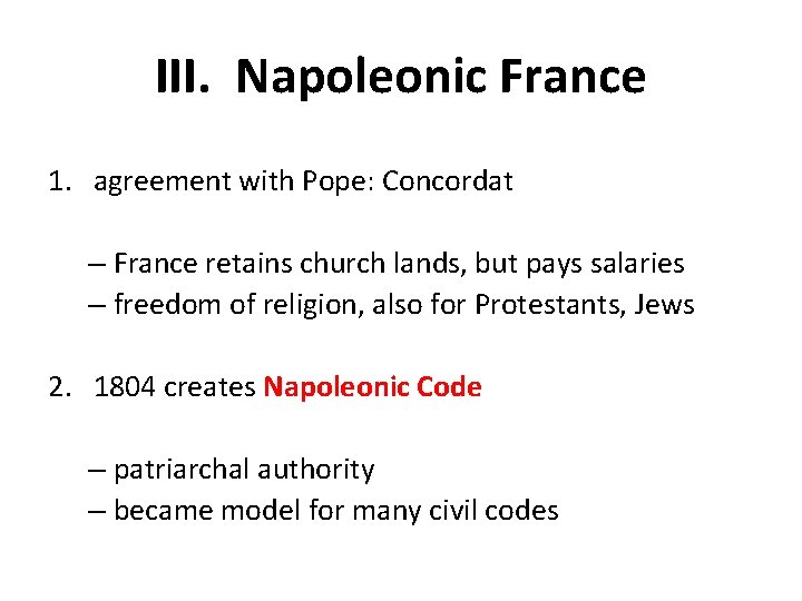 III. Napoleonic France 1. agreement with Pope: Concordat – France retains church lands, but