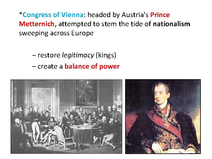 *Congress of Vienna: headed by Austria's Prince Metternich, attempted to stem the tide of