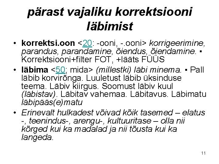 pärast vajaliku korrektsiooni läbimist • korrektsi. oon <20: -ooni, -. ooni> korrigeerimine, parandus, parandamine,